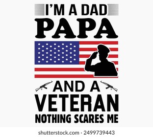 I’m A Dad Papa And A Veteran Nothing Scares Me Svg,Veterans Day Svg,Patriotic Svg,Veteran Svg,4th Of July Svg,Military Svg,Memorial Day Svg,Soldier Svg,American Flag Svg,Cut File,Silhouette