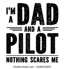 I'm A Dad and A Pilot Nothing Scares meis a vector design for printing on various surfaces like t shirt, mug etc. 
