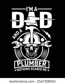 I'M A DAD AND A PLUMBER NOTHING SCARES ME TSHIRT DESIGN