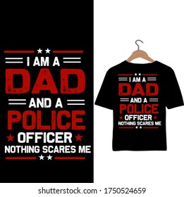 I am a Dad and a Police Officer Nothing Scares me-Father's Day t-shirt.