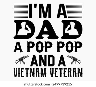 I'm A Dad A Pop Pop And A Vietnam Veteran Svg,Veterans Day Svg,Patriotic Svg,Veteran Svg,4th Of July Svg,Military Svg,Memorial Day Svg,Soldier Svg,American Flag Svg,Cut File,Silhouette