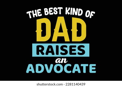 DAD RAISES AN ADVOCATE t shirt design