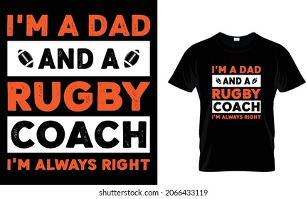 I'm a dad and a rugby coach I'm always right - Rugby T-shirt Design