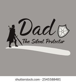 Dad the silent protector quote typography design with silhouette of a warrior sword and shield icon on gray background