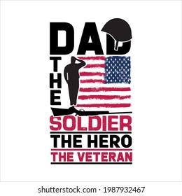 dad the soldier the hero the veteran-simple slogan design and use for fathers day, typography, vector art . used on T-Shirts, Mugs, Bags, Stickers, Poster Cards ,banner.