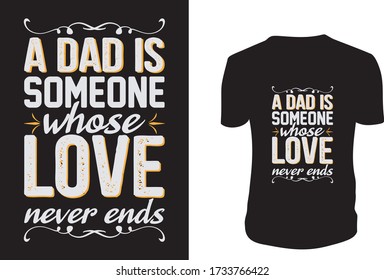 A dad is someone whose love never ends - Father's day t shirts design, Happy Father's Day. Vector graphic, typographic poster or t-shirt.