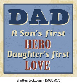 Dad - a son's first hero, daughter's first love, vintage retro poster, vector illustration