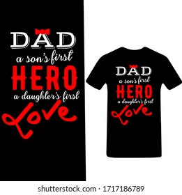 Dad a son's First Hero a Daughter's First Love-Father's Day T-shirt Vector.