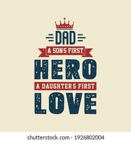 Dad, a son's first hero, a daughter's first love. Fathers day lettering design