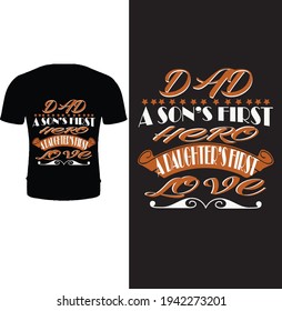 dad a son's first hero a daughter's first love. Typography happy father's day t shirt design.