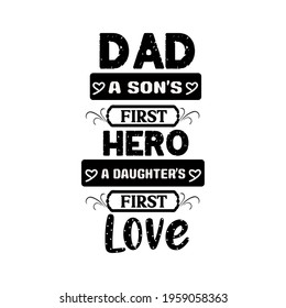 dad a son's first hero a daughter's first love-art for a father day t-shirt,vector design , vintage,banner. 