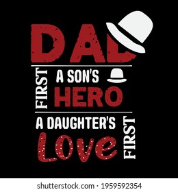 dad a son's first hero a daughter's first love-father day best t-shirt,art illustration,vector design and banner.