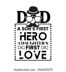 dad a son's first hero a daughter's first love-father slogan day t-shirt vector design ,typography , vintage and banner art.