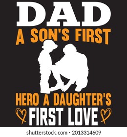 Dad a son's First hero a Daughter's First Love t shirt design, vector file.