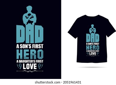 Dad A Son's First Hero A Daughter's First Love-Happy father's day t-shirt.dad t shirt vector.fatherhood gift shirt design.