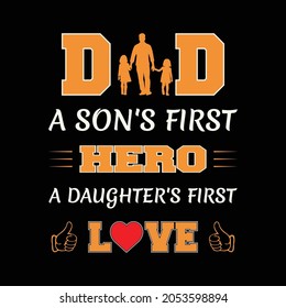 Dad a son's first hero a daughters first love t-shirt disign with vector.