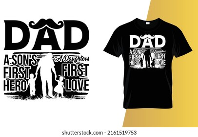 Dad a son's first hero a daughter's first love Father's Day T-Shirt Design.