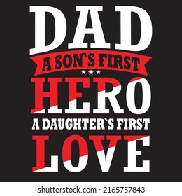 Dad a son's first hero a daughter's first love - Father's day typographic t shirt design