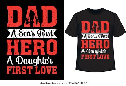 dad a son's first hero daughter's first love. Father's day t-shirt