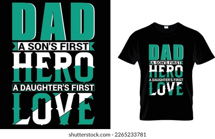 Dad a son's first hero a daughter's first love,,, father t shirt design


