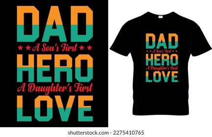 Dad a son's first hero a daughter's fist love,,Dad t-shirt design,
dad creative t-shirt design,
t-shirt print,Typography t- shirt design.
