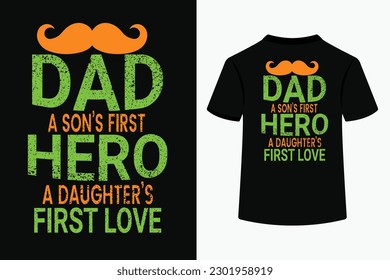 Dad a Son's First Hero a Daughter's First Love Typography T-Shirt Design