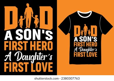 Dad a Son's first Hero a daughter's first love, Lettering, Vector Graphic, Typographic T shirts Design.