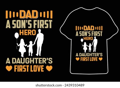 Dad a son's first hero a daughter's first love.Fathers day t shirt design