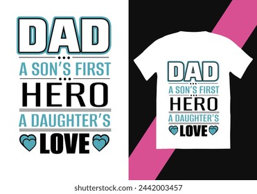 Dad a son's first hero a daughter's first love. Father`s day t shirt design.