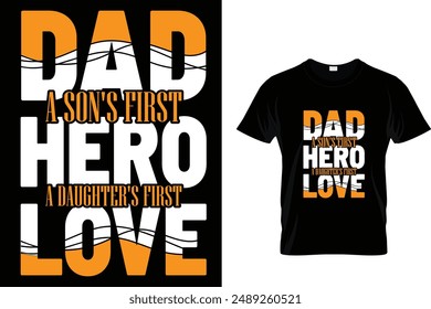 Dad a son's first hero a daughter's first love - Father's Day T-Shirt