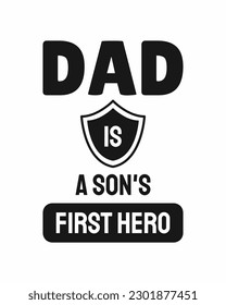 Dad is a son's first hero. Fathers day quote. Typography design. Vector illustration. 