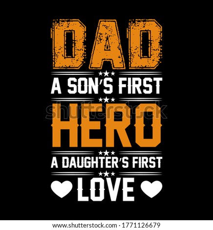 Dad a son's first hero,a daughter's first love quote.Happy father day  t-shirt design vector.Dad  t-shirt vector design.