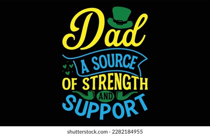 Dad A Source of Strength and Support - Father's Day T Shirt Design, Hand drawn lettering phrase, Cutting Cricut and Silhouette, card, Typography Vector illustration for poster, banner, flyer and mug.