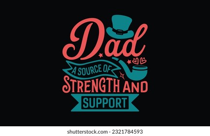 Dad A Source Of Strength And Support - Father's Day T-Shirt Design, Dad SVG Quotes, Typography Poster with Old Style Camera and Quote.