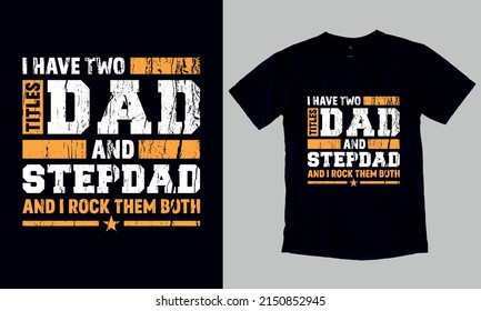 Dad And Stepdad - Father's Day Gift T-Shirt. Custom Typography and Vector T-Shirt Design Template For Father's Day. You can also use it for print on Stickers, Mugs, Hoodies, Pillow… etc.