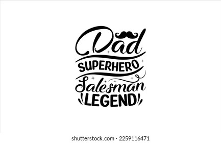 Dad superhero salesman legend -   Lettering design for greeting banners, Mouse Pads, Prints, Cards and Posters, Mugs, Notebooks, Floor Pillows and T-shirt prints design.

