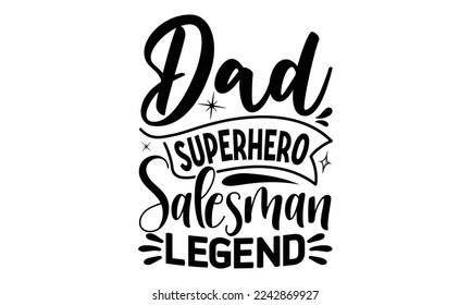 Dad superhero salesman legend, Salesman T-shirt Design, Calligraphy graphic design, File Sports SVG Design, Cutting Cricut and Silhouette, flyer, card, EPS 10