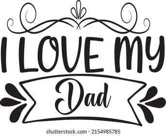 Dad SVG Design, Vector File. I Love My Dad.