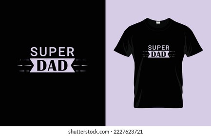 Dad T Shirt Design Vector, Best papa T-Shirt Design vector, typography vector design,  "Super Dad" 