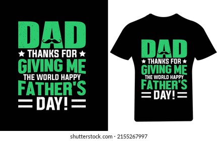 Dad Thanks For Giving Me The World Happy Fathers Day! T-Shirt Design