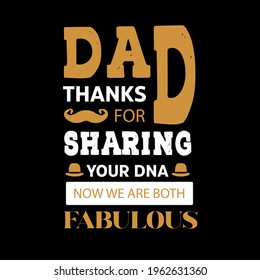 dad thanks for sharing your DNA now we are both fabulous-father day tee shirt vector design ,typography , vintage and banner art.