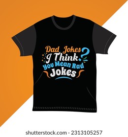 Dad Jokes? I Think You Mean Rad Jokes t-shirts design, Father day new typography t-shirts design