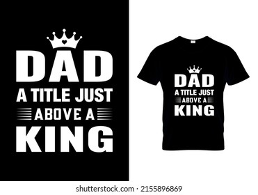 Dad A title just above a king t-shirts design