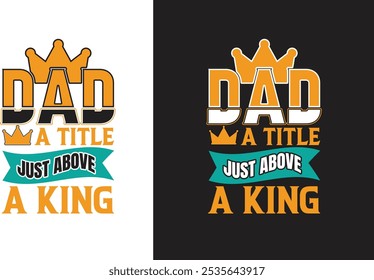 Dad a title just above a king, The best dad in the universe, Dad the man the myth the legend, Best dad ever, Home is where father is