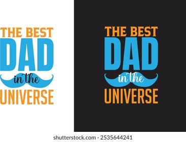 Dad a title just above a king, The best dad in the universe, Dad the man the myth the legend, Best dad ever, Home is where father is