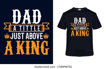 "Dad a tittle just above a king" father's day typography t-shirt template.