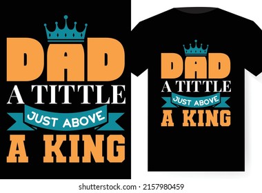 Dad a tittle just above a king" father's day typography t-shirt template.