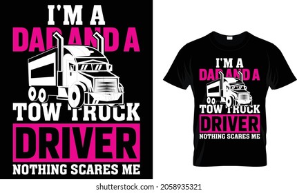 I'm a dad and a tow truck driver nothing scares me - Trucker T-Shirt Design