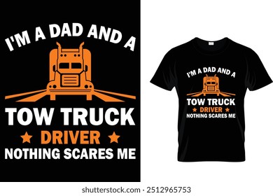  I'm A Dad And A Tow Truck Driver Nothing Scares Me - Trucker T Shirt