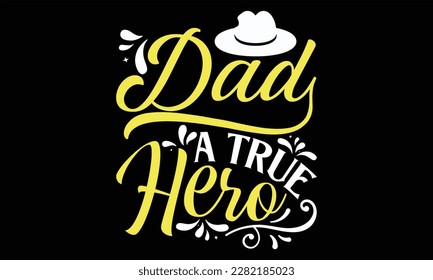 Dad A True Hero - Father's Day T Shirt Design, Hand drawn lettering phrase, Cutting Cricut and Silhouette, card, Typography Vector illustration for poster, banner, flyer and mug.